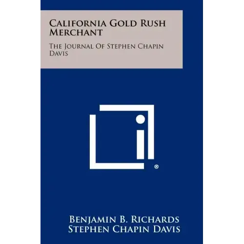 California Gold Rush Merchant: The Journal Of Stephen Chapin Davis