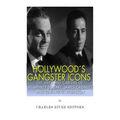 Hollywood's Gangster Icons: The Lives and Careers of Humphrey Bogart, James Cagney, and Edward G. Robinson