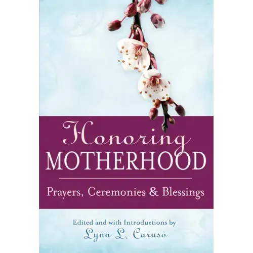 Honoring Motherhood: Prayers, Ceremonies & Blessings