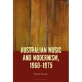 Australian Music and Modernism, 1960-1975