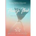 It's Time Flourish Now: Grow Vigorously & Thrive