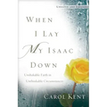 When I Lay My Isaac Down: Unshakable Faith in Unthinkable Circumstances
