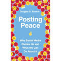 Posting Peace: Why Social Media Divides Us and What We Can Do about It