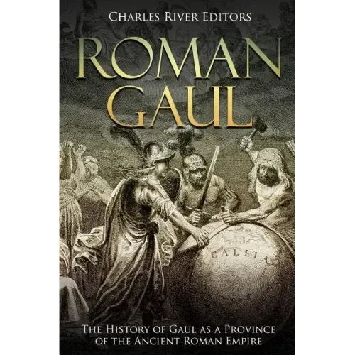 Roman Gaul: The History of Gaul as a Province of the Ancient Roman Empire