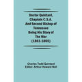 Doctor Quintard, Chaplain C.S.A. and Second Bishop of Tennessee Being His Story of the War (1861-1865)