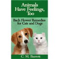 Animals Have Feelings, Too: Bach Flower Remedies for Cats and Dogs