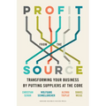 Profit from the Source: Transforming Your Business by Putting Suppliers at the Core
