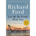 Let Me Be Frank with You: A Frank Bascombe Book