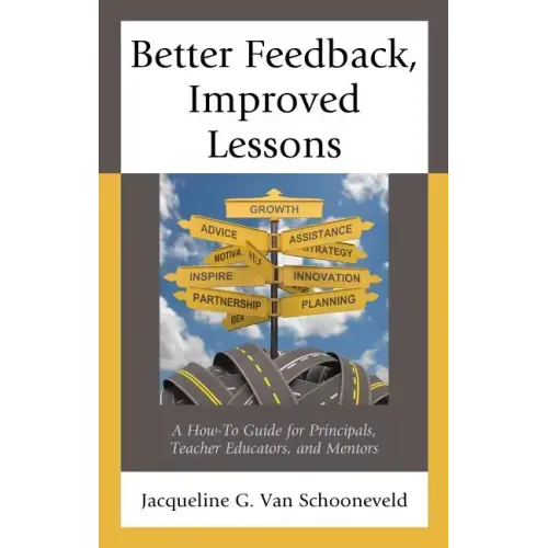 Better Feedback, Improved Lessons: A How-To Guide for Principals, Teacher Educators, and Mentors