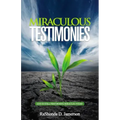 Miraculous Testimonies: God Is Still Performing Miracles Today