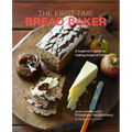 The First-Time Bread Baker: A Beginner's Guide to Baking Bread at Home