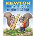 Newton and Curie: The Science Squirrels: A Picture Book