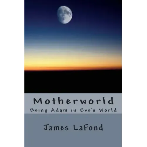 Motherworld: Being Adam in Eve's World