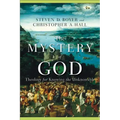 The Mystery of God: Theology for Knowing the Unknowable