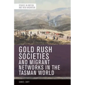 Gold Rush Societies and Migrant Networks in the Tasman World