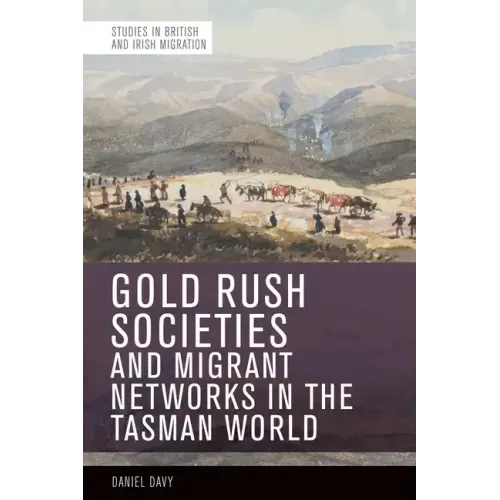 Gold Rush Societies and Migrant Networks in the Tasman World