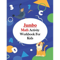 Jumbo Math Activity Workbook for Kids: Jumbo Math Success Workbook, Addition and Subtraction Activities + Worksheets (Homeschooling Activity Books wit