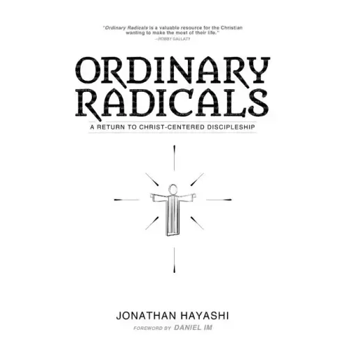 Ordinary Radicals: A Return to Christ-Centered Discipleship