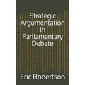 Strategic Argumentation in Parliamentary Debate