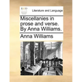 Miscellanies in Prose and Verse. by Anna Williams.