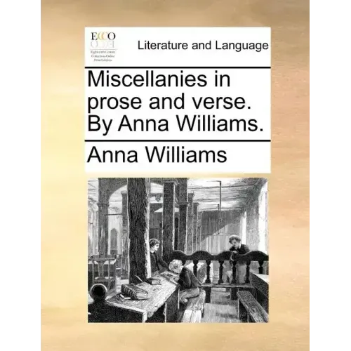 Miscellanies in Prose and Verse. by Anna Williams.