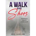 A Walk In My Shoes: Growing Up Black in a White World