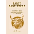 Early East Texas: A History from Indian Settlements to Statehood