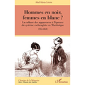 Hommes en noir, femmes en blanc ?: La culture des apparences à l'épreuve du système esclavagiste en Martinique (1765-1848)