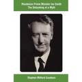 Rhodesian Prime Minister Ian Smith The Debunking of a Myth