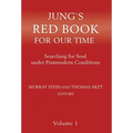 Jung`s Red Book For Our Time: Searching for Soul under Postmodern Conditions Volume 1