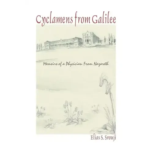 Cyclamens from Galilee: Memoirs of a Physician from Nazareth