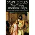 The Three Theban Plays: Antigone; Oedipus the King; Oedipus at Colonus