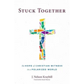 Stuck Together: The Hope of Christian Witness in a Polarized World