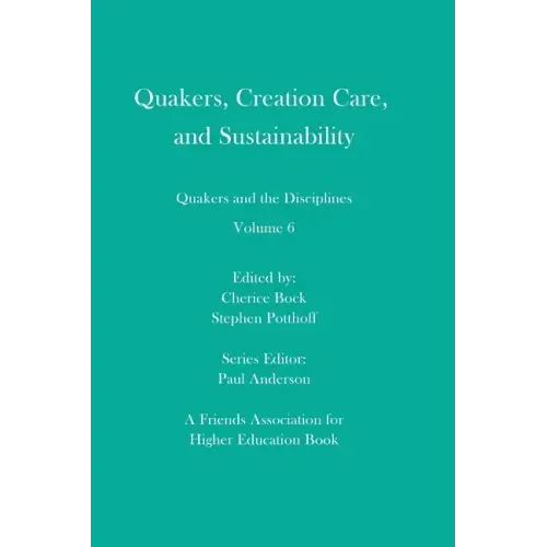 Quakers, Creation Care, and Sustainability: Quakers and the Disciplines: Volume 6