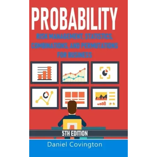 Probability: Risk Management, Statistics, Combinations, and Permutations for Business