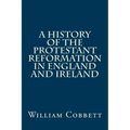 A History of the Protestant Reformation in England and Ireland
