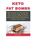 Keto Fat Bombs: Easy 61 Sweets & Treats Recipes For Low-Carb, High Fat Breads, Cakes, Cookies, Muffins, Pie And More: Perfect Treats a