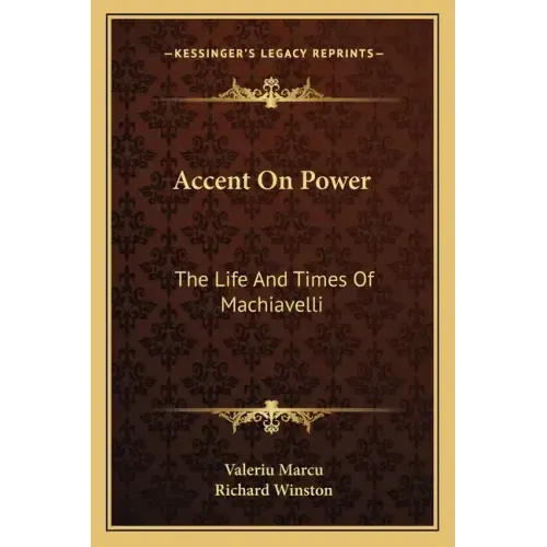 Accent on Power: The Life and Times of Machiavelli