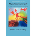 My Schizophrenic Life: The Road to Recovery from Mental Illness