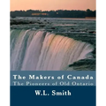The Makers of Canada: The Pioneers of Old Ontario