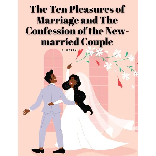 The Ten Pleasures of Marriage and The Confession of the New-married Couple