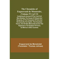 The Chronicles of Enguerrand de Monstrelet, (Volume IV) [of 13]; Containing an account of the cruel civil wars between the houses of Orleans and Burgu
