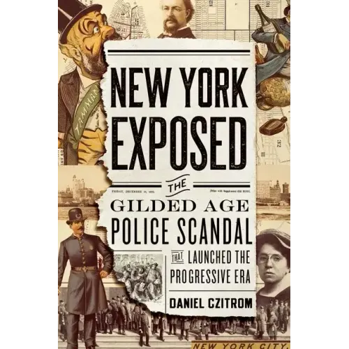 New York Exposed: The Gilded Age Police Scandal That Launched the Progressive Era