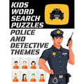 Kids Word Search Puzzles Police and Detective Themes: 78 Large Print Puzzles - Law Enforcement Themed Word Search Puzzle Book for Children Ages 7 and
