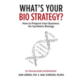 What's Your Bio Strategy?: How to Prepare Your Business for Synthetic Biology