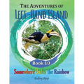 The Adventures of Left-Hand Island: Book 10 - Somewhere Under the Rainbow