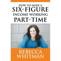 How to Make a Six-Figure Income Working Part-Time