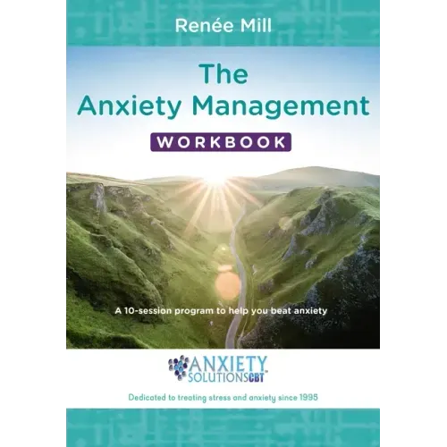 The Anxiety Management Workbook: A 10-Session Program to Help You Beat Anxiety
