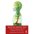 Whole-Body Sex: Somatic Sex Therapy and the Lost Language of the Erotic Body