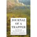 Journal of a Trapper - Nine Years in the Rocky Mountains 1834-1843: Being a General Description of the Country, Climate, Rivers, Lakes, Mountains, and